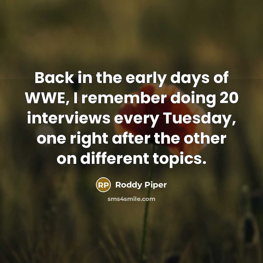 “Back in the early days of WWE, I remember doing…” quote by Roddy Piper