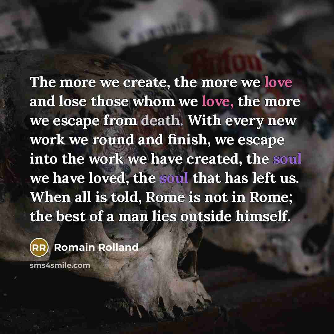 “The more we create, the more we love and lose…” quote by Romain Rolland
