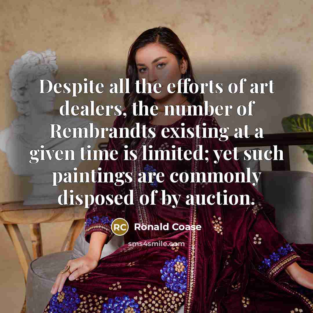 “Despite all the efforts of art dealers, the number of…” quote by Ronald Coase