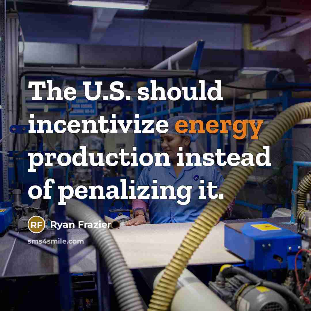 “The U.S. should incentivize energy production instead of penalizing it.…” quote by Ryan Frazier