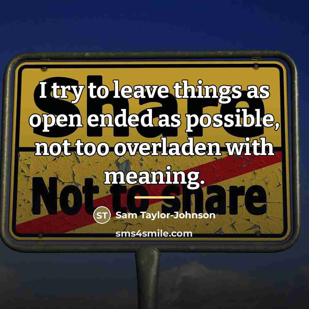 “I try to leave things as open ended as possible,…” quote by Sam Taylor-Johnson