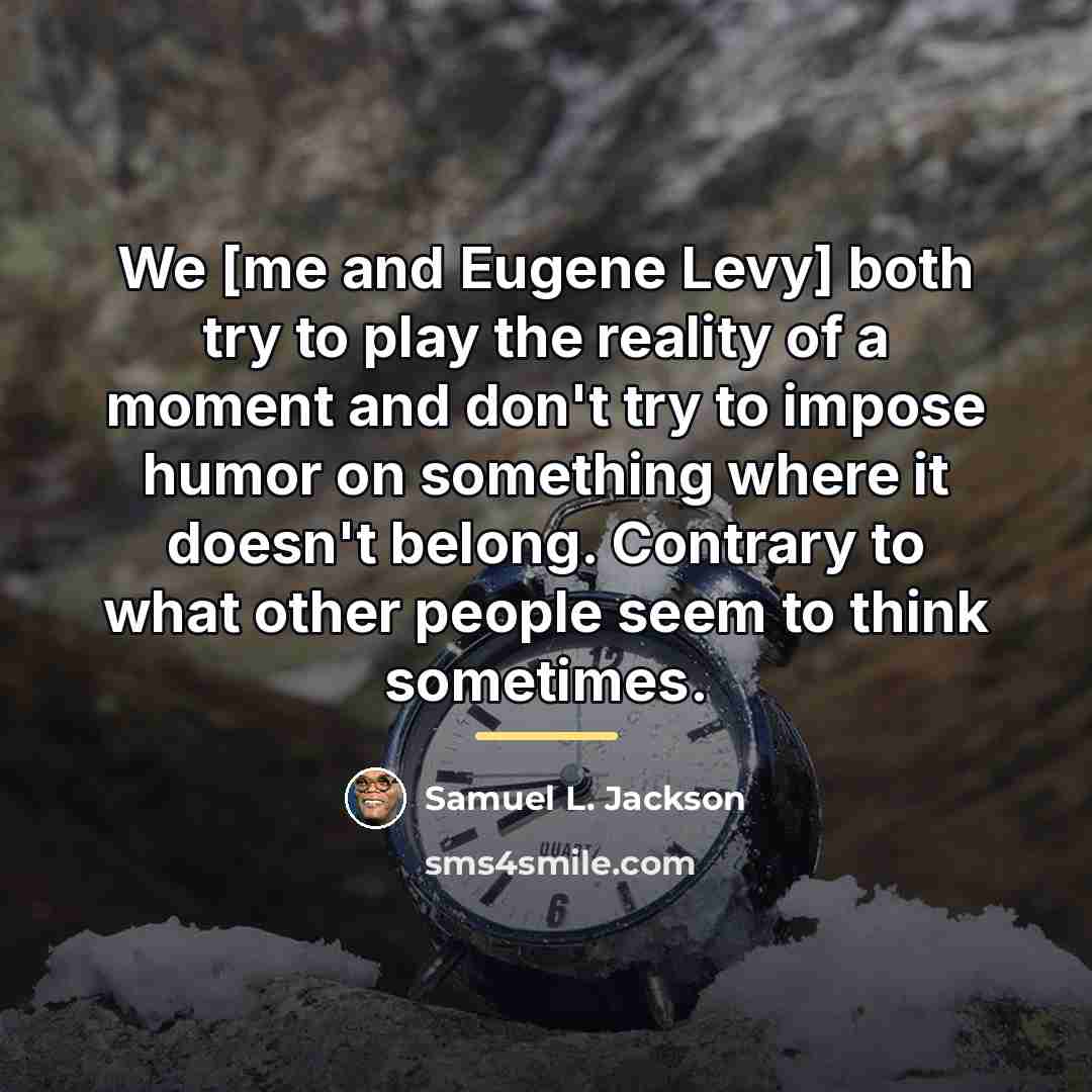 “We [me and Eugene Levy] both try to play the…” quote by Samuel L. Jackson