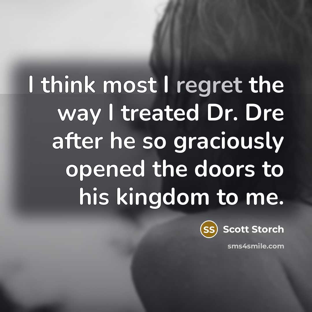 “I think most I regret the way I treated Dr.…” quote by Scott Storch