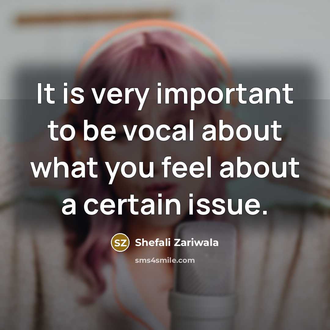 “It is very important to be vocal about what you…” quote by Shefali Zariwala