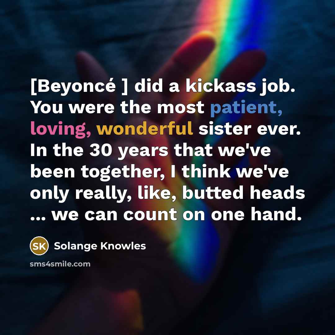 “[Beyoncé ] did a kickass job. You were the most…” quote by Solange Knowles