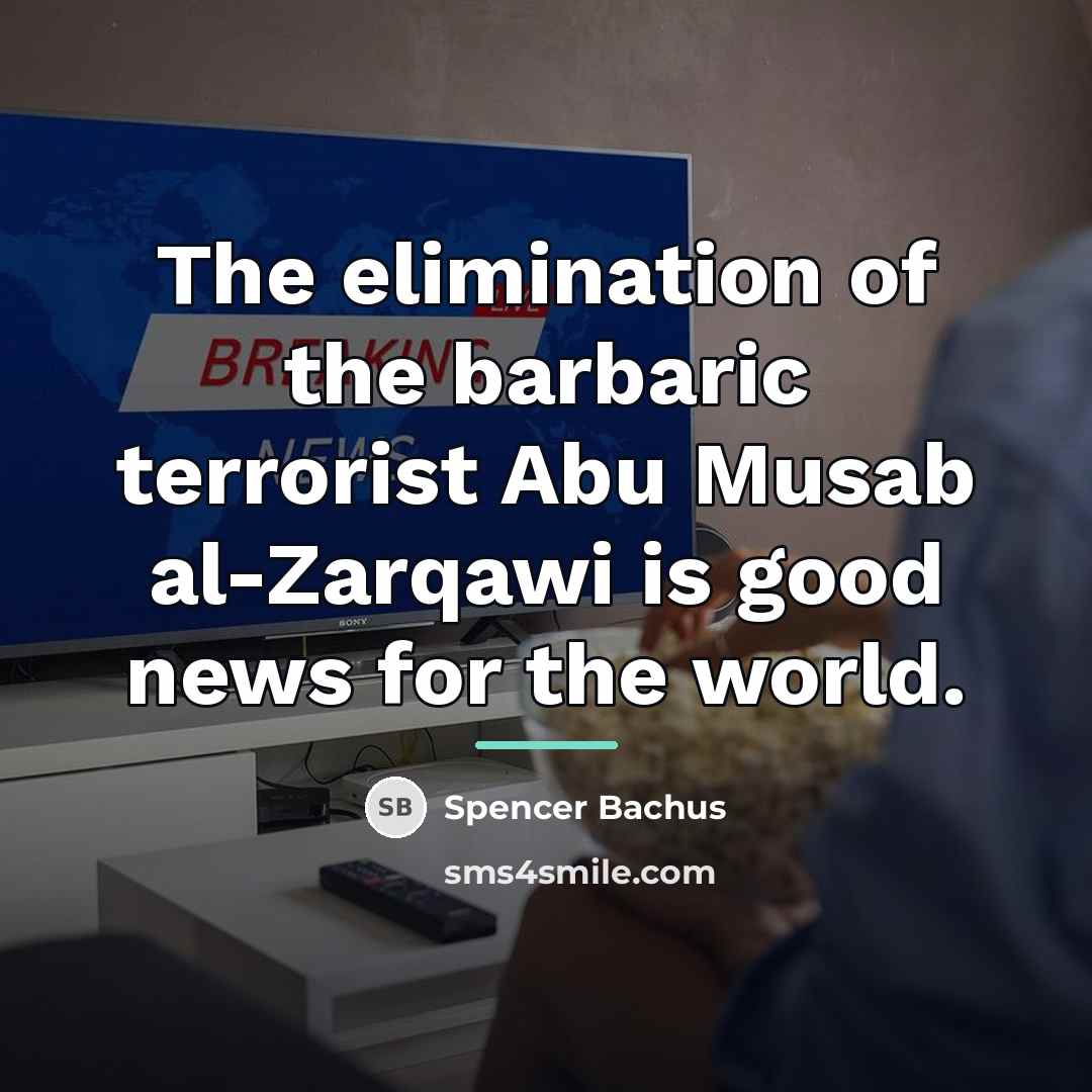 “The elimination of the barbaric terrorist Abu Musab al-Zarqawi is…” quote by Spencer Bachus