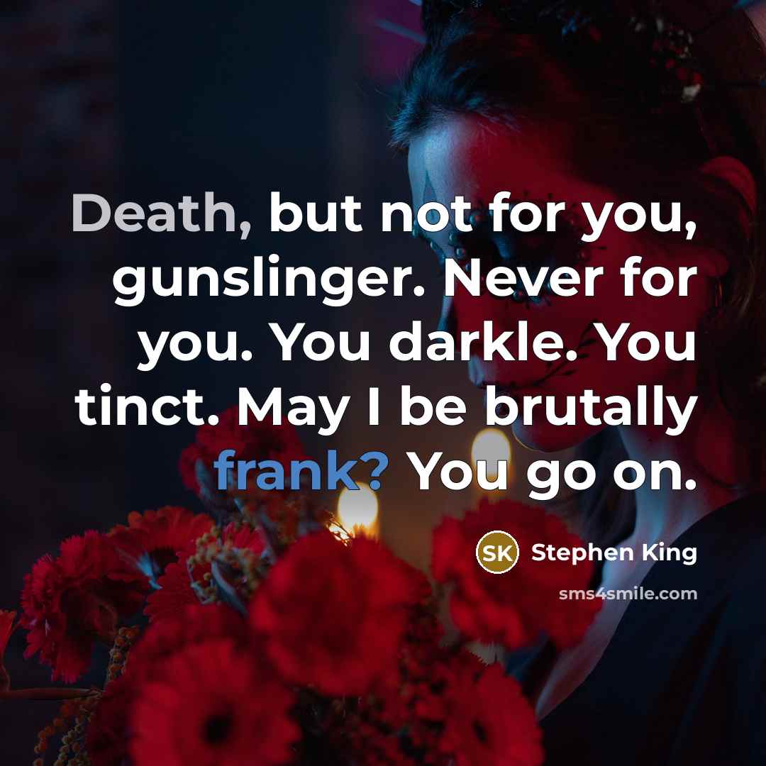 “Death, but not for you, gunslinger. Never for you. You…” quote by Stephen King