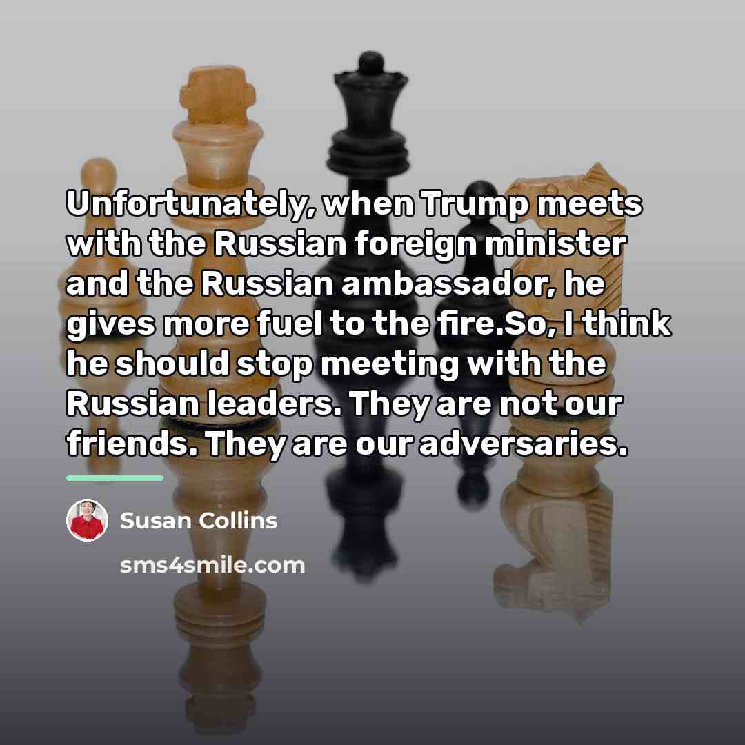 “Unfortunately, when Trump meets with the Russian foreign minister and…” quote by Susan Collins