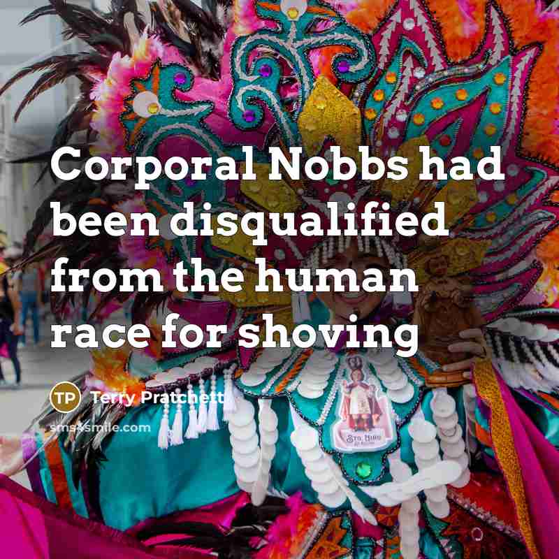 “Corporal Nobbs had been disqualified from the human race for…” quote by Terry Pratchett