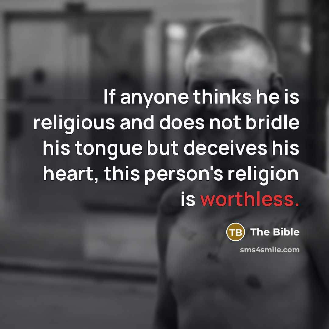 “If anyone thinks he is religious and does not bridle…” quote by The Bible