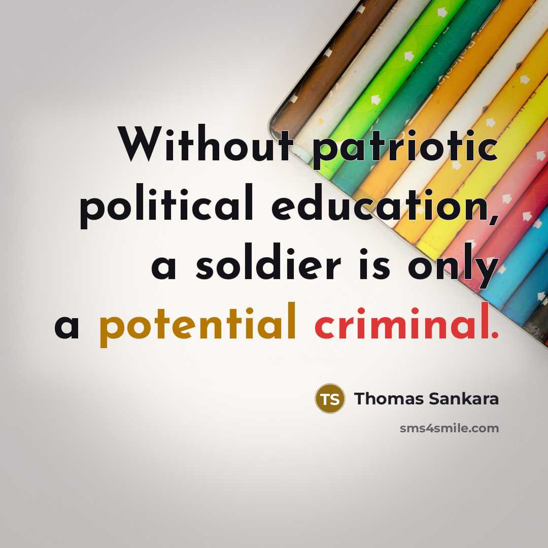 “Without patriotic political education, a soldier is only a potential criminal.” quote by Thomas Sankara