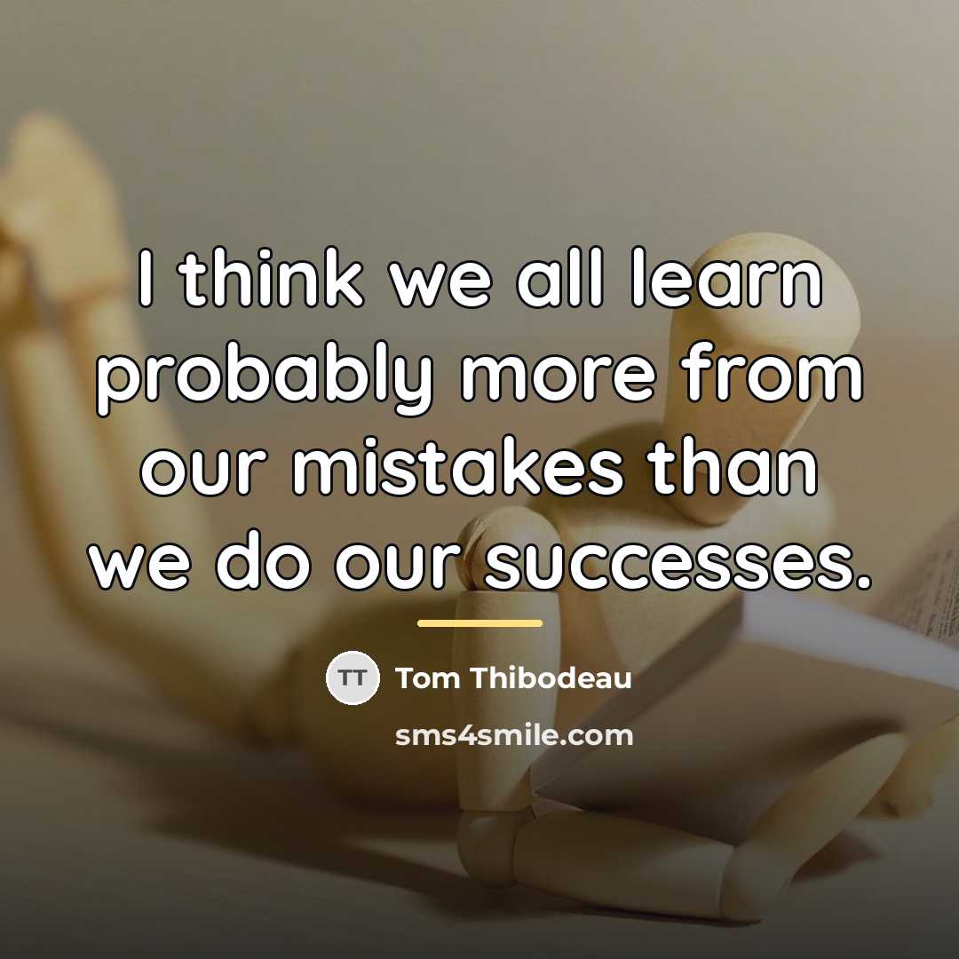 “I think we all learn probably more from our mistakes…” quote by Tom Thibodeau