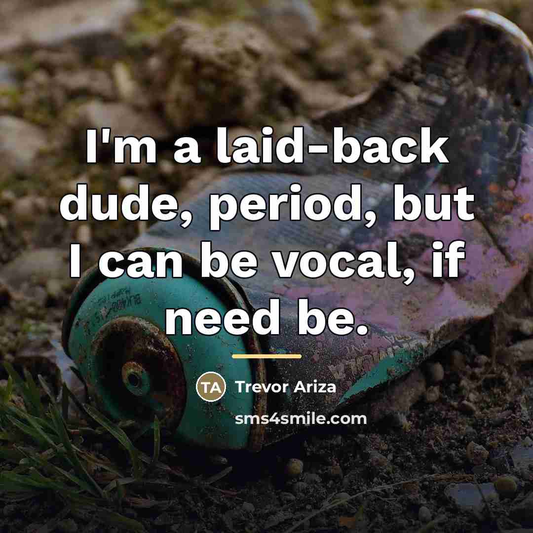 “I'm a laid-back dude, period, but I can be vocal,…” quote by Trevor Ariza