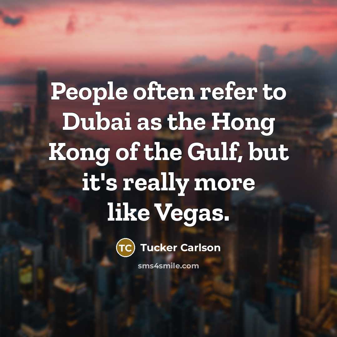 “People often refer to Dubai as the Hong Kong of…” quote by Tucker Carlson