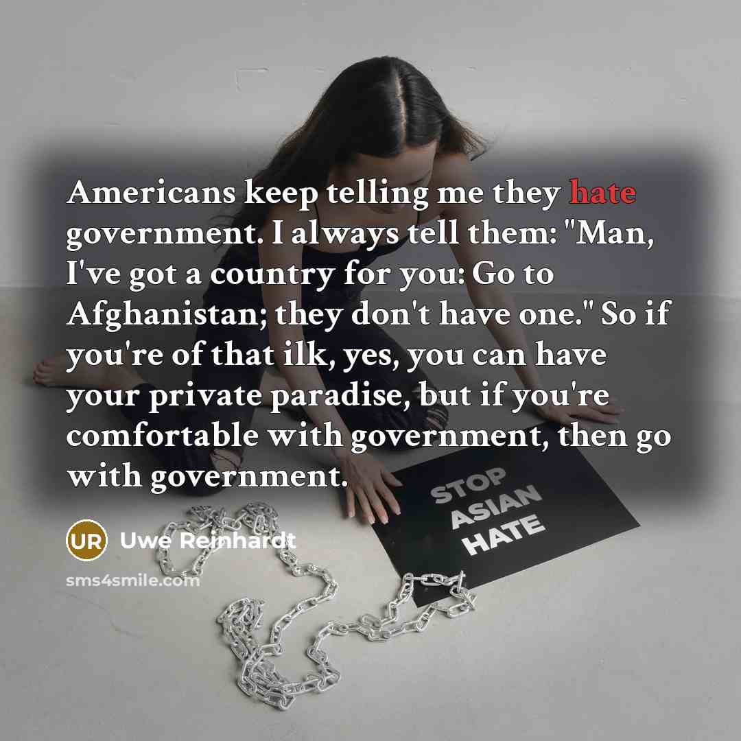 “Americans keep telling me they hate government. I always tell…” quote by Uwe Reinhardt
