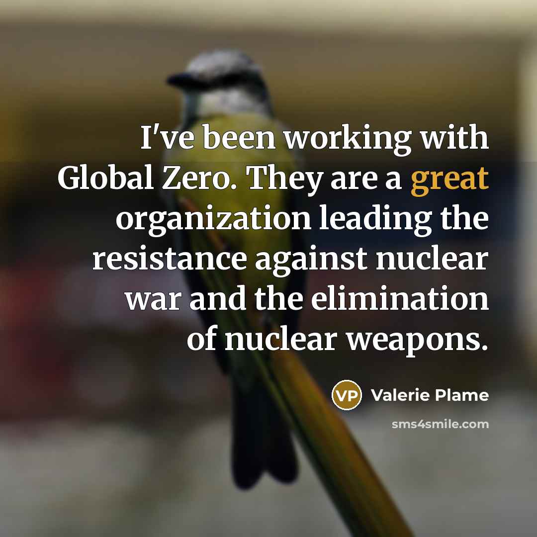 “I've been working with Global Zero. They are a great…” quote by Valerie Plame