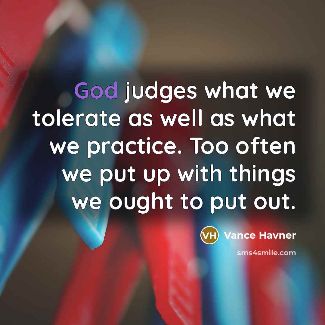“God judges what we tolerate as well as what we…” quote by Vance Havner