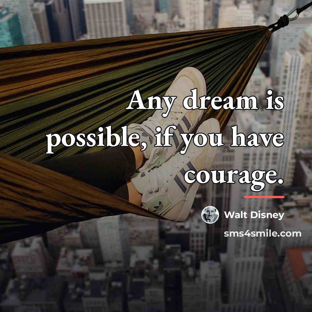 “Any dream is possible, if you have courage.…” quote by Walt Disney
