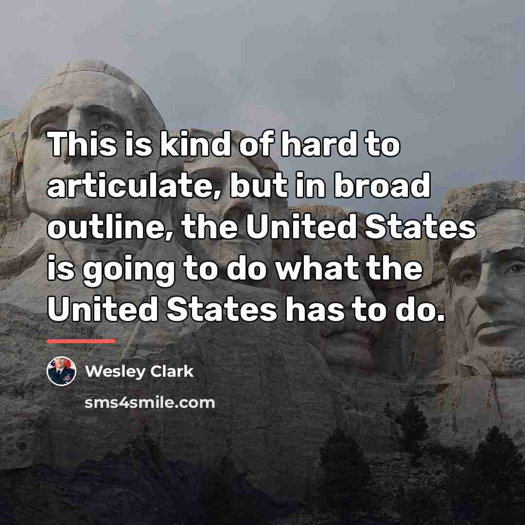 “This is kind of hard to articulate, but in broad…” quote by Wesley Clark
