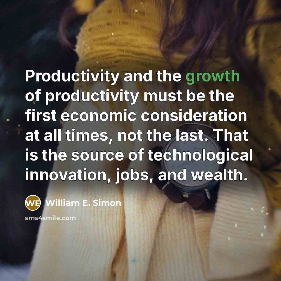 “Productivity and the growth of productivity must be the first…” quote by William E. Simon