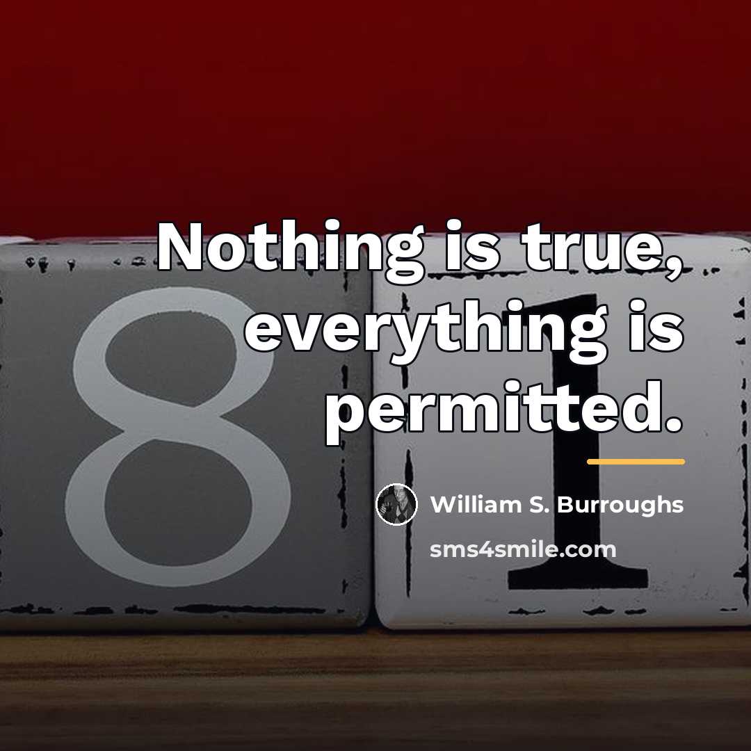 “Nothing is true, everything is permitted.…” quote by William S. Burroughs