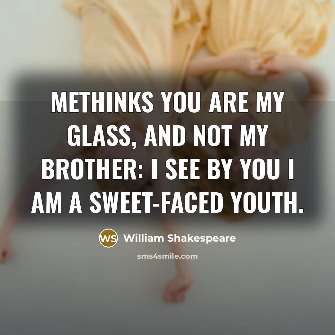 “Methinks you are my glass, and not my brother: I…” quote by William Shakespeare