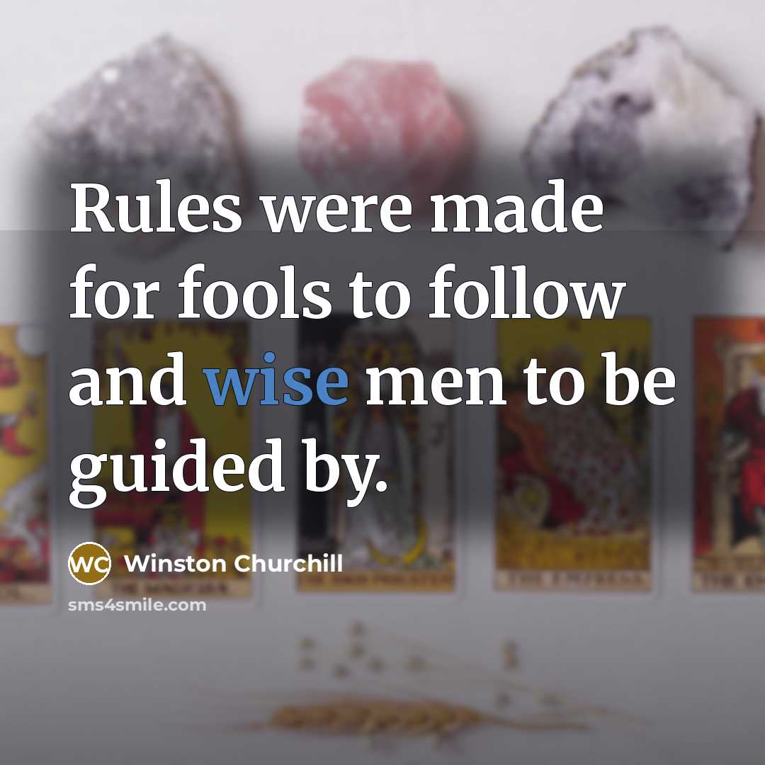 “Rules were made for fools to follow and wise men…” quote by Winston Churchill