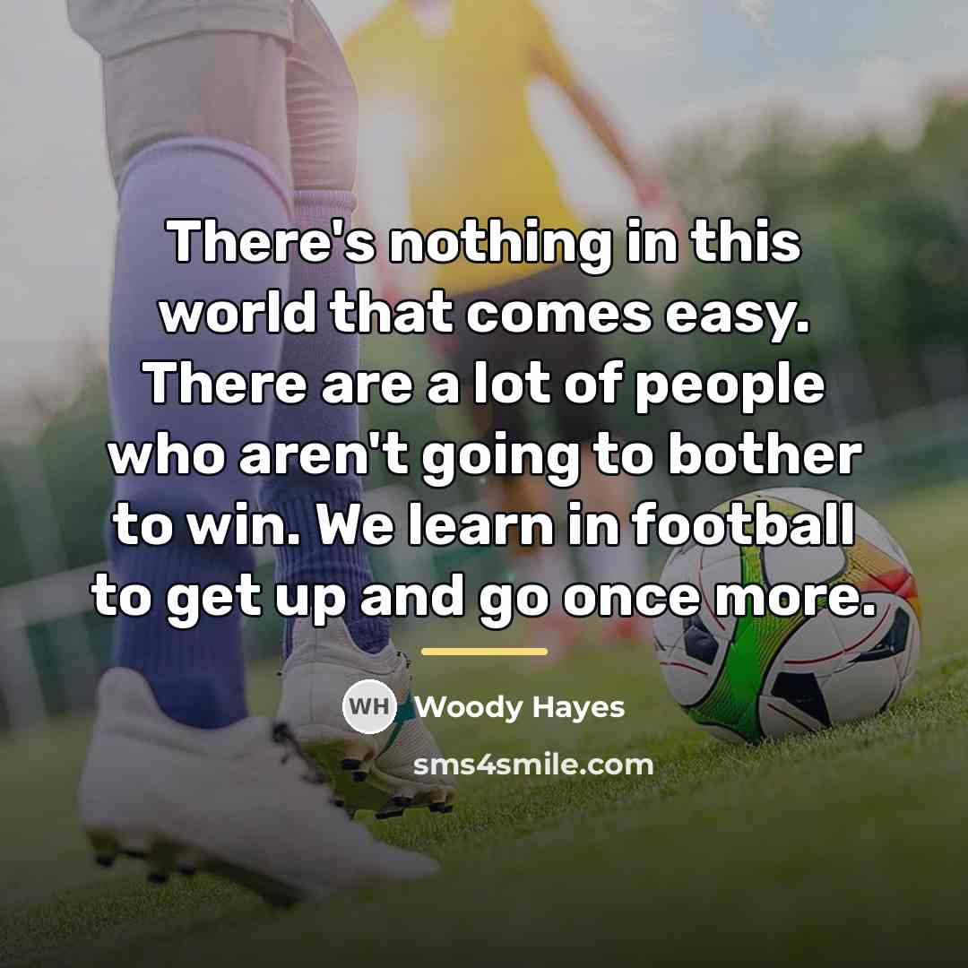 “There's nothing in this world that comes easy. There are…” quote by Woody Hayes
