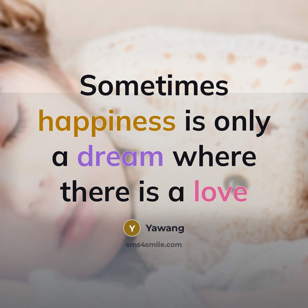 “Sometimes happiness is only a dream where there is a…” quote by Yawang