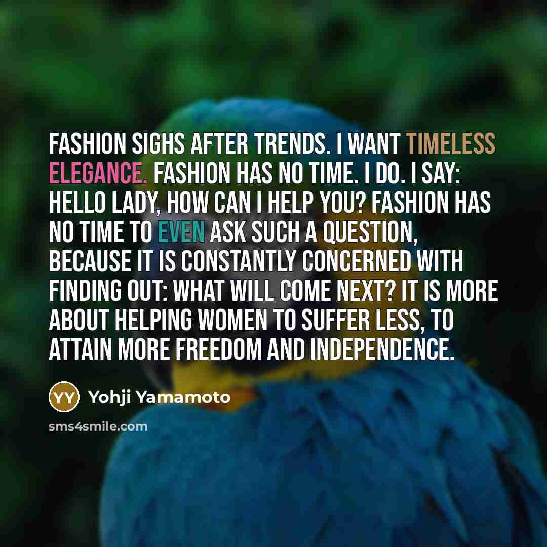 “Fashion sighs after trends. I want timeless elegance. Fashion has…” quote by Yohji Yamamoto