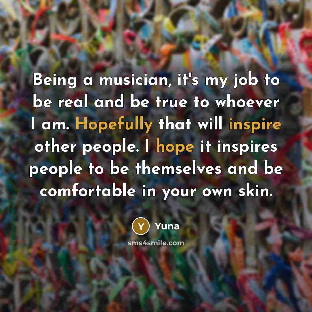 “Being a musician, it's my job to be real and…” quote by Yuna