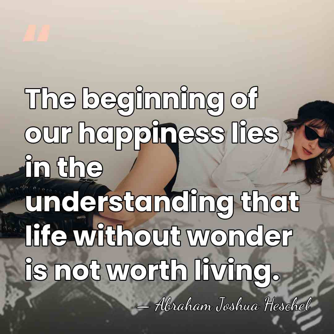 The beginning of our happiness lies in the understanding that life without&hellip; - Abraham Joshua Heschel