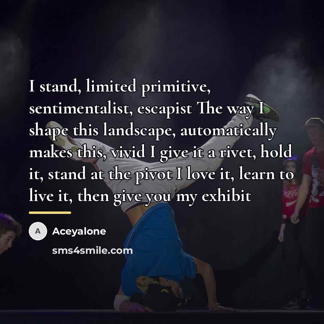 “I stand, limited primitive, sentimentalist, escapist The way I shape…” quote by Aceyalone