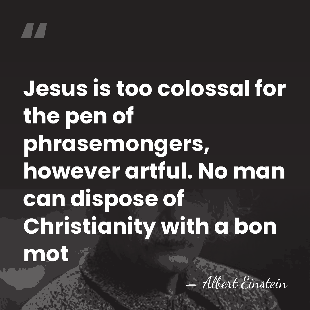 Jesus is too colossal for the pen of phrasemongers, however artful. No&hellip; - Albert Einstein