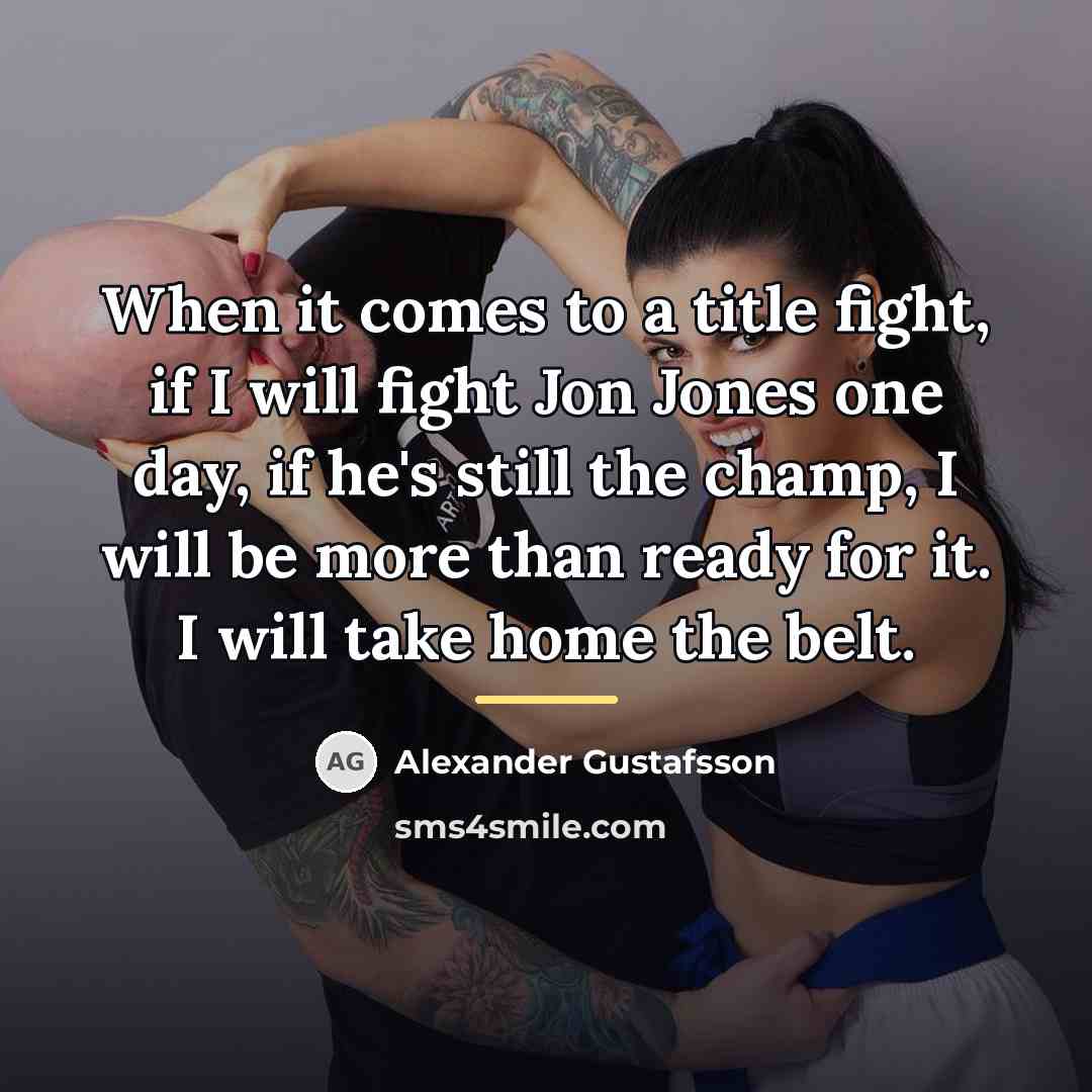 “When it comes to a title fight, if I will…” quote by Alexander Gustafsson