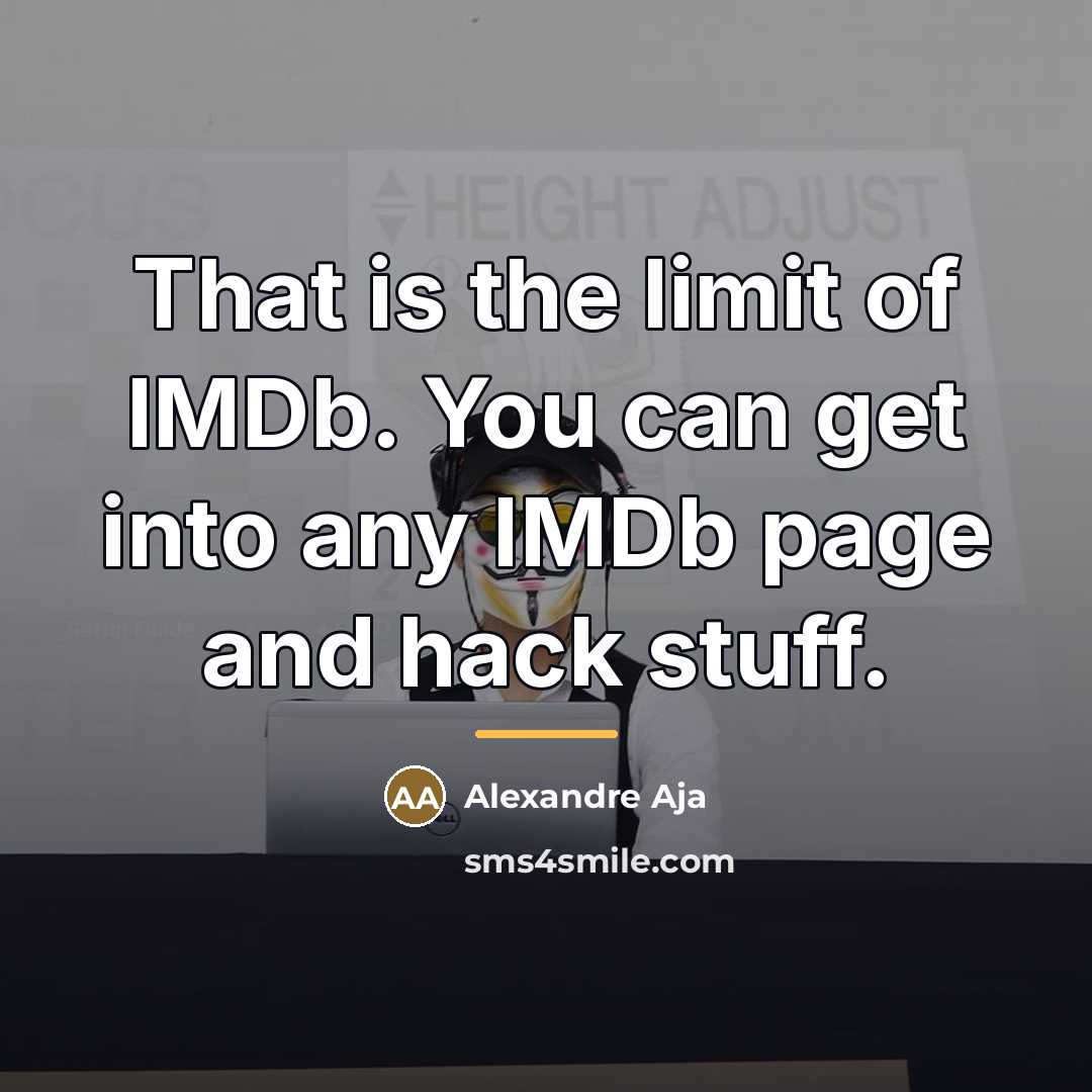 “That is the limit of IMDb. You can get into…” quote by Alexandre Aja