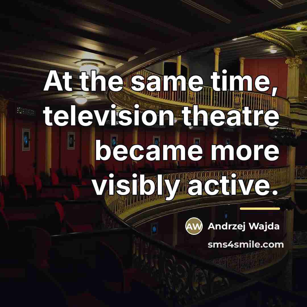 “At the same time, television theatre became more visibly active.…” quote by Andrzej Wajda