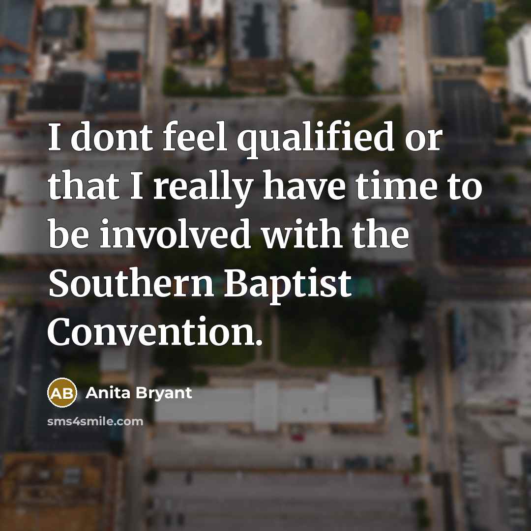“I dont feel qualified or that I really have time…” quote by Anita Bryant