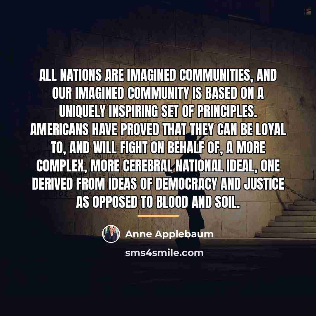“All nations are imagined communities, and our imagined community is…” quote by Anne Applebaum