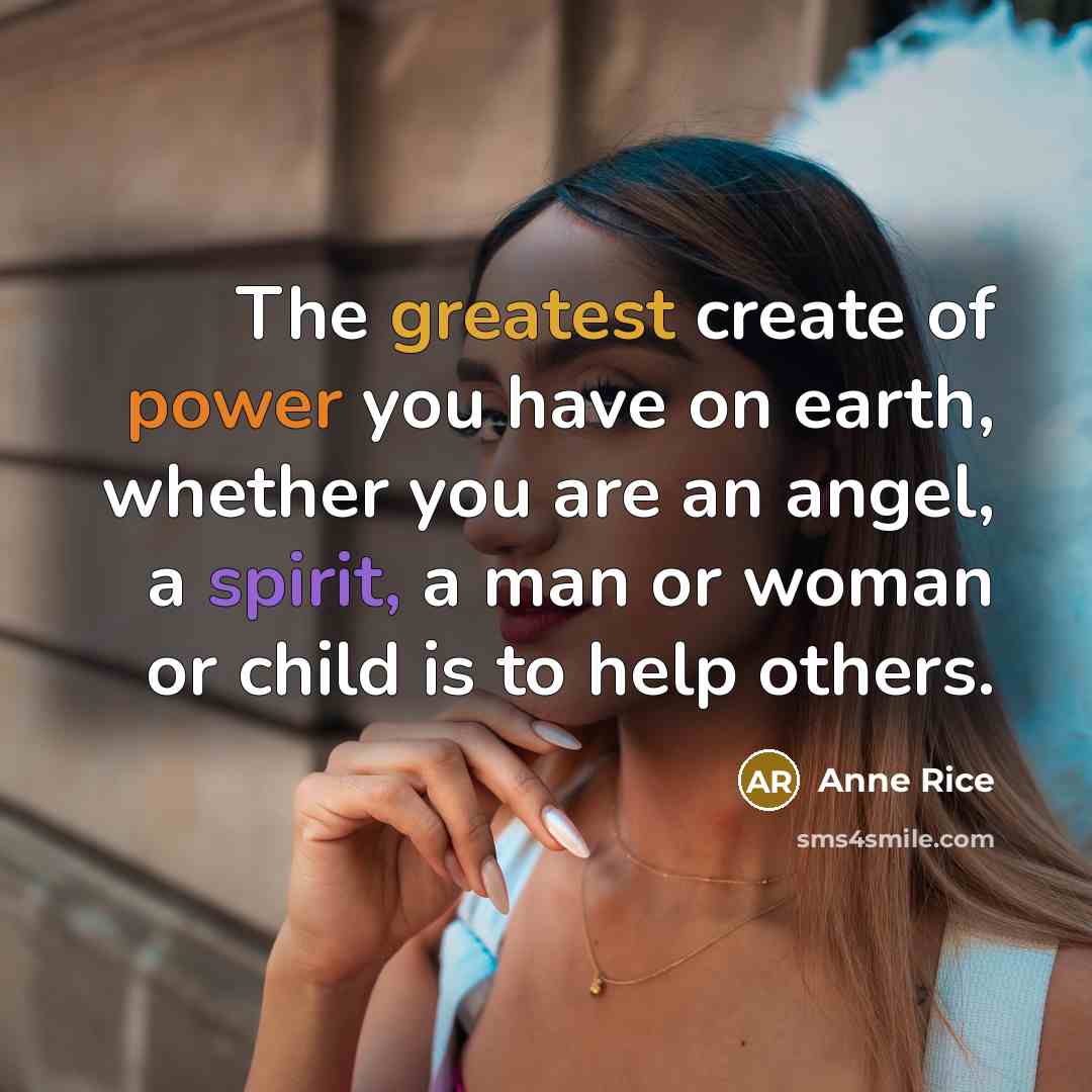 “The greatest create of power you have on earth, whether…” quote by Anne Rice