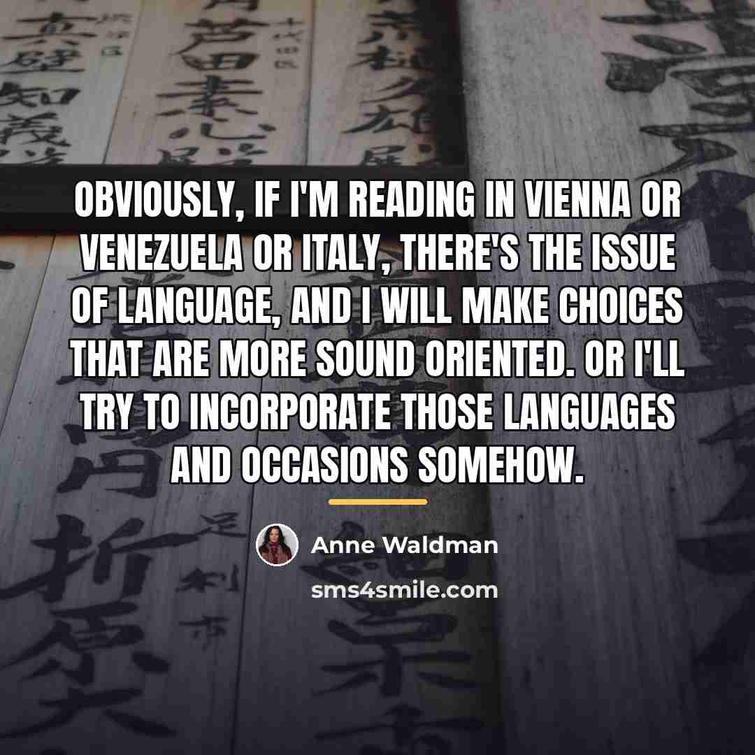 “Obviously, if I'm reading in Vienna or Venezuela or Italy,…” quote by Anne Waldman