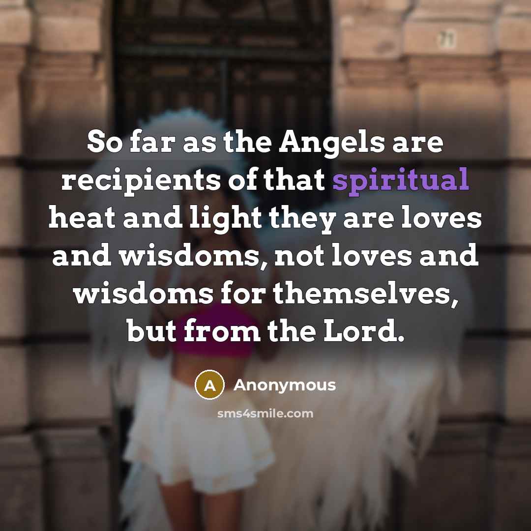 “So far as the Angels are recipients of that spiritual…” quote by Anonymous
