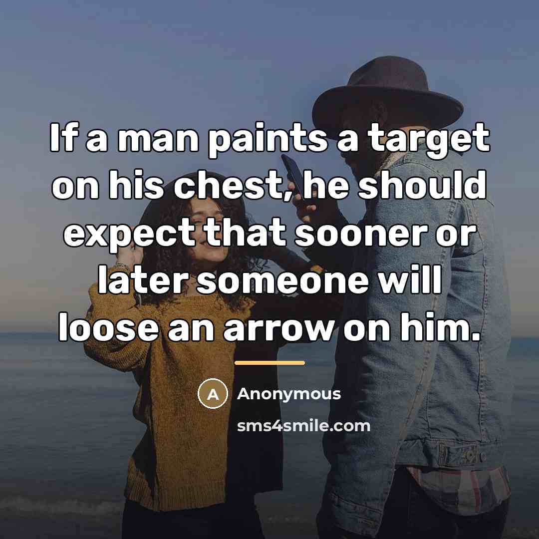 “If a man paints a target on his chest, he…” quote by Anonymous