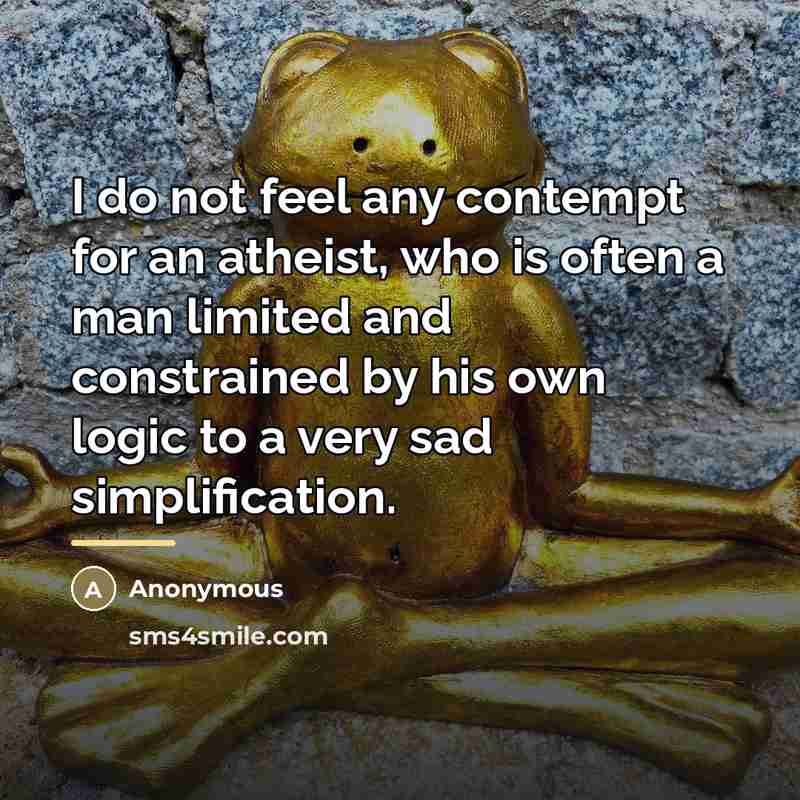 “I do not feel any contempt for an atheist, who…” quote by Anonymous