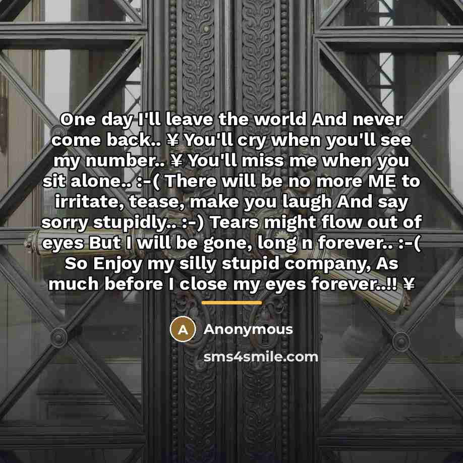 “One day I'll leave the world And never come back..…” quote by Anonymous