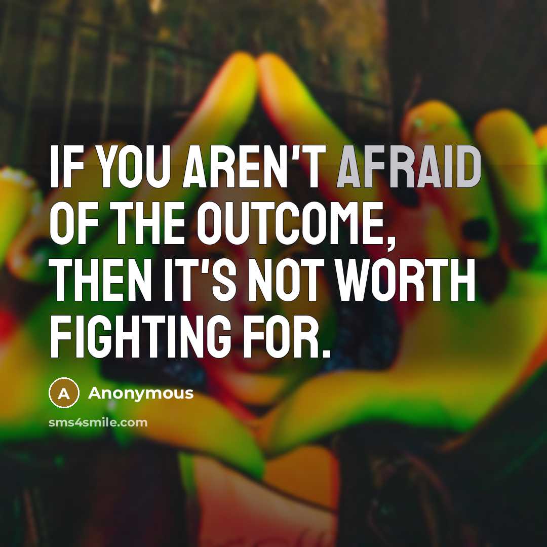 “If you aren't afraid of the outcome, then it's not…” quote by Anonymous