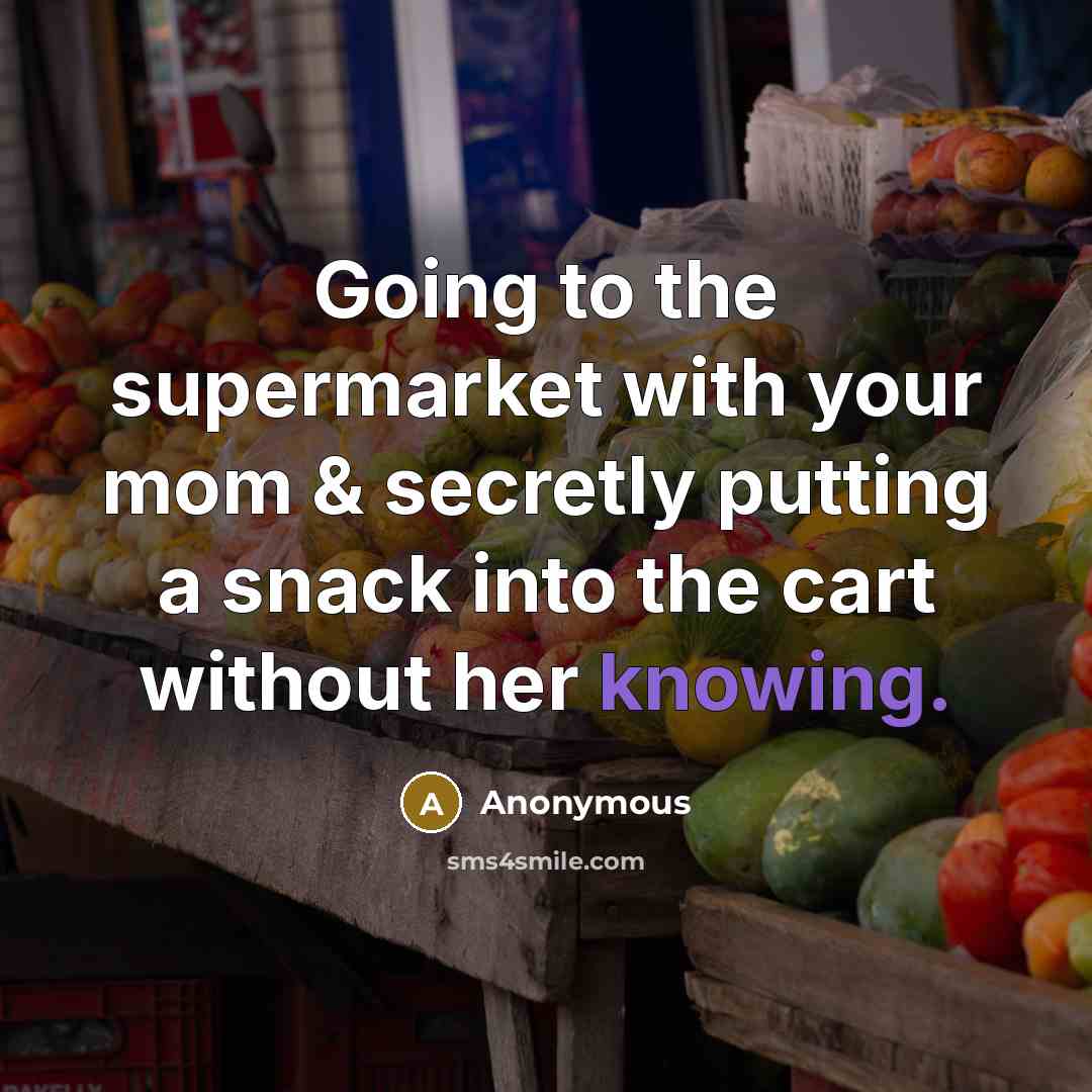 “Going to the supermarket with your mom & secretly putting…” quote by Anonymous