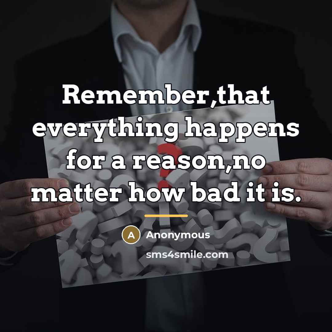 “Remember,that everything happens for a reason,no matter how bad it…” quote by Anonymous