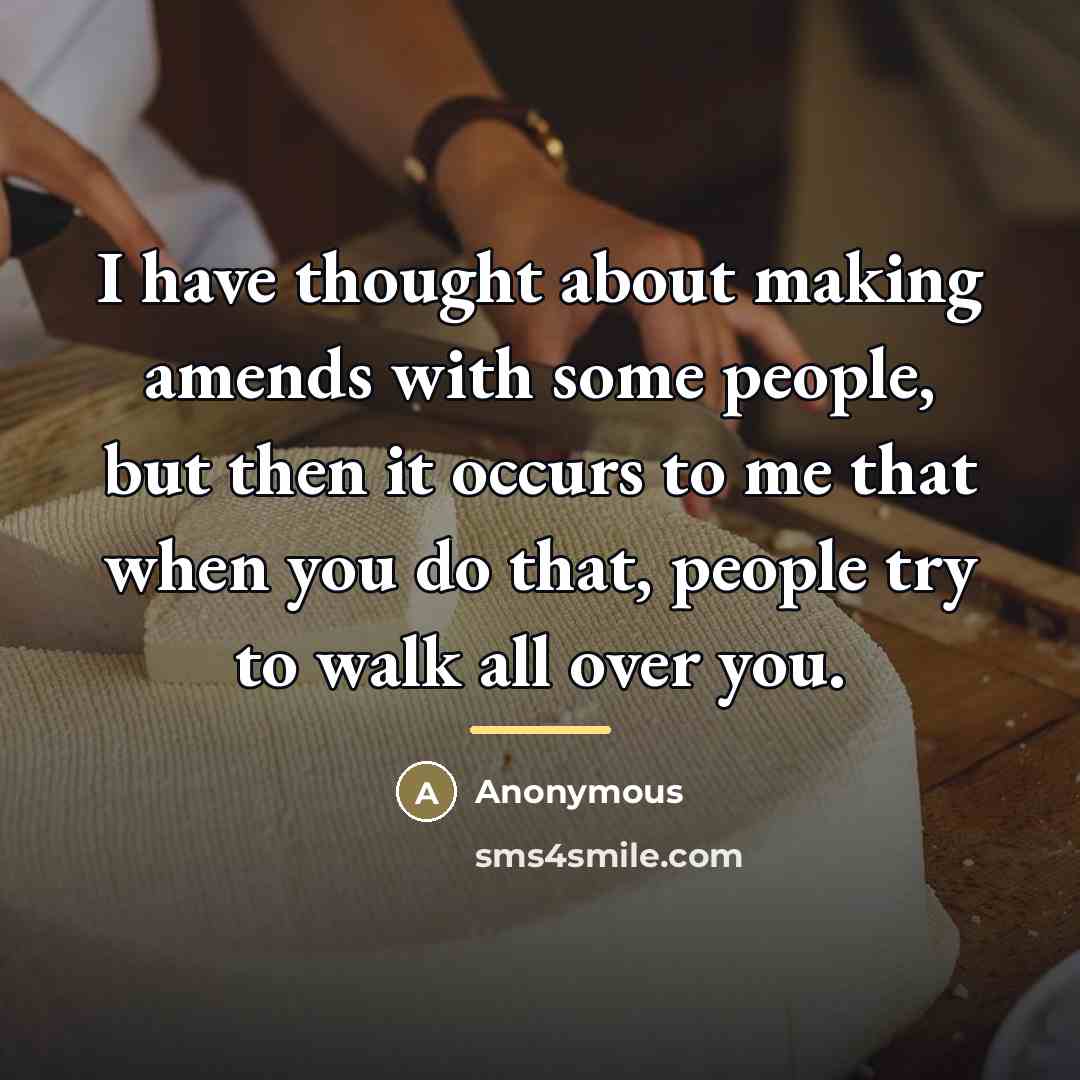 “I have thought about making amends with some people, but…” quote by Anonymous