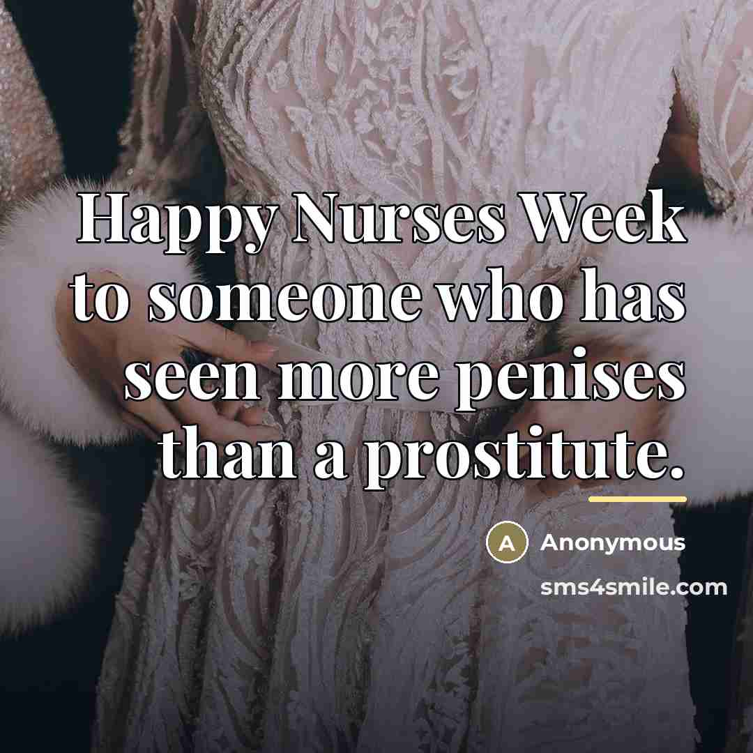 “Happy Nurses Week to someone who has seen more penises…” quote by Anonymous